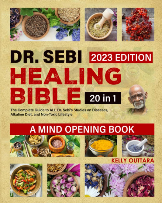 DR. SEBI HEALING BIBLE | 20 IN 1 |: The Complete Guide to ALL Dr. Sebi's Studies on Diseases- Alkaline Diet and Non-Toxic Lifestyle. A Mind-Opening Book.