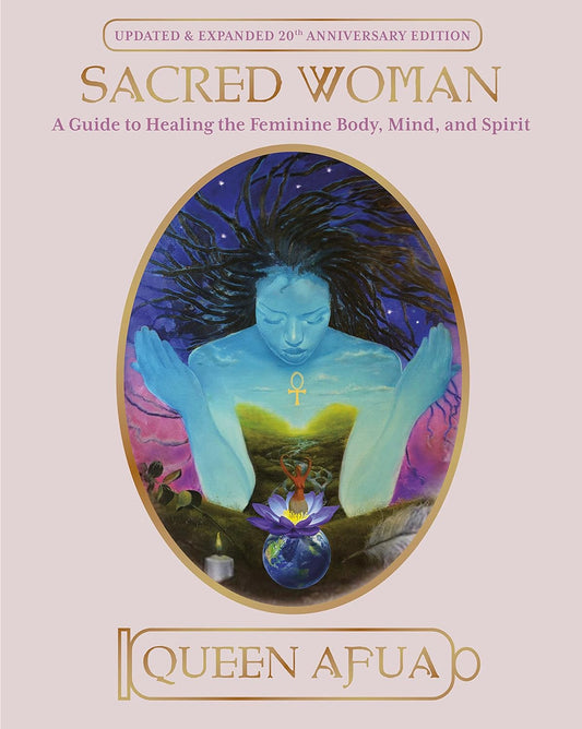 Sacred Woman: A Guide to Healing the Feminine Body- Mind- and Spirit